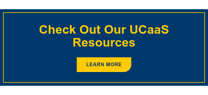 Check Out Our UCaaS Resources Learn More