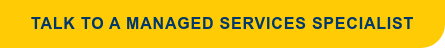 Talk to a Managed Services Specialist