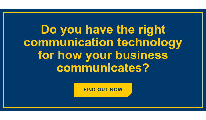 Do you have the right communication technology for how your business  communicates? Find Out Now