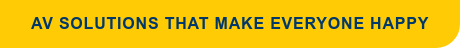 AV SOlutions that Make Everyone Happy