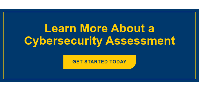 Learn More About a Cybersecurity Assessment Get Started Today