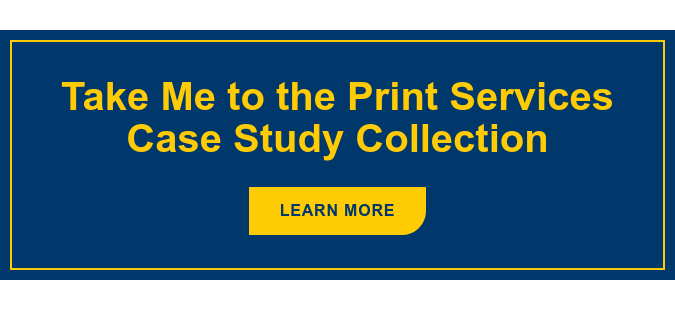 Take Me to the Print Services Case Study Collection Learn More