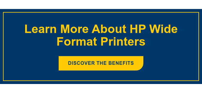 Learn More About HP Wide Format Printers Discover the Benefits