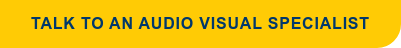 Talk to an audio visual specialist