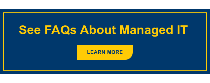 See FAQs About Managed IT Learn More