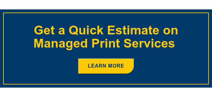 Get a Quick Estimate on Managed Print Services Learn More