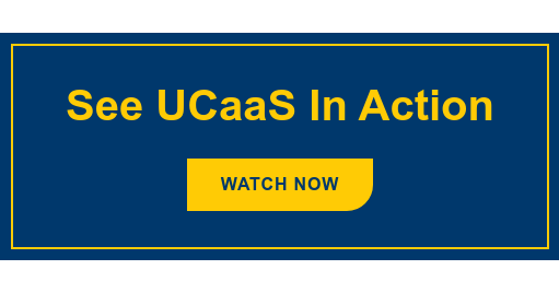 See UCaaS In Action Watch Now