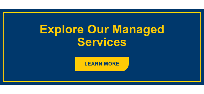 Explore Our Managed Services Learn More