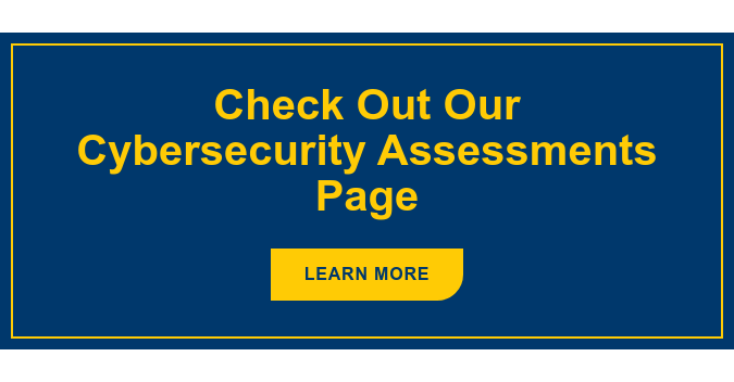 Check Out Our Cybersecurity Assessments Page Learn More