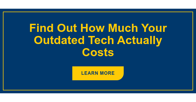 Find Out How Much Your Outdated Tech Actually Costs Learn More