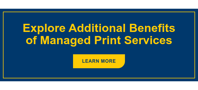 Explore Additional Benefits of Managed Print Services Learn More