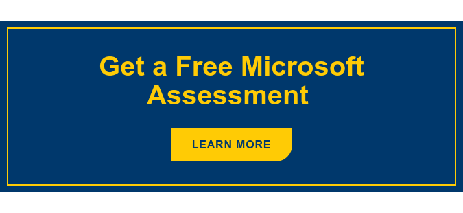 Get a Free Microsoft Assessment&nbsp; Learn More